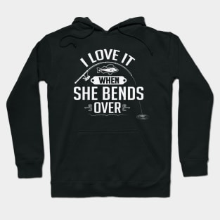 I Love It When She Bends Over Funny Fisherman Angler Hoodie